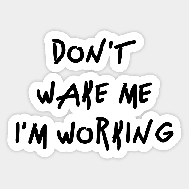 Don't wake me I'm Working Sticker by FunShirts